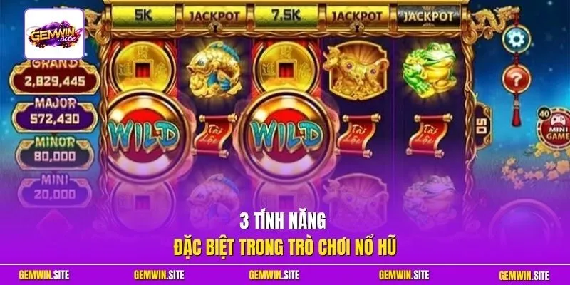 3 tính năng đặc biệt trong trò chơi nổ hũ