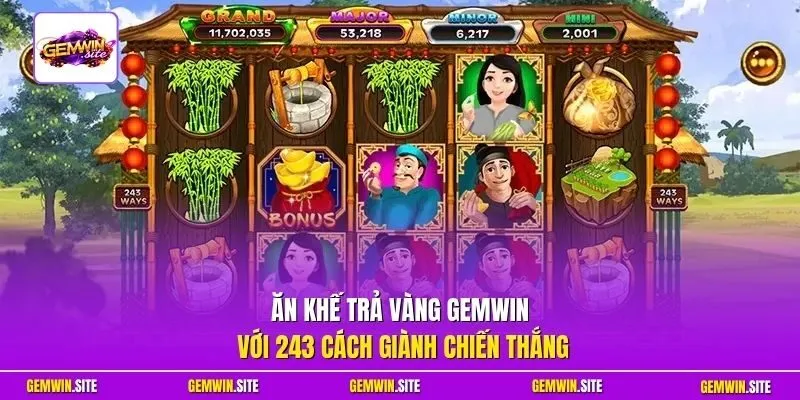 Ăn Khế Trả Vàng Gemwin với 243 cách giành chiến thắng