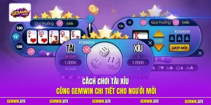 Cách chơi Tài Xỉu cùng Gemwin chi tiết cho người mới