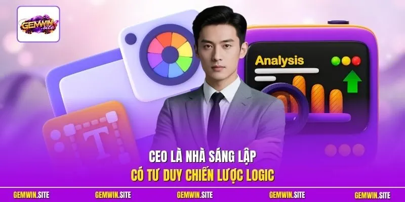 CEO là nhà sáng lập có tư duy chiến lược logic