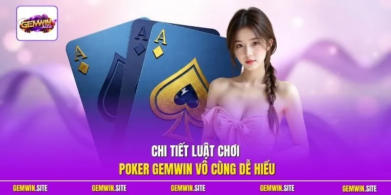 Chi tiết luật chơi poker Gemwin vô cùng dễ hiểu