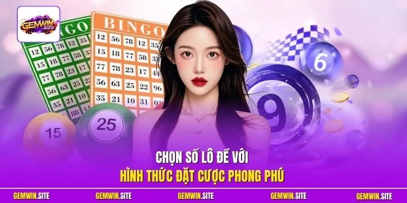Chọn số lô đề với hình thức đặt cược phong phú