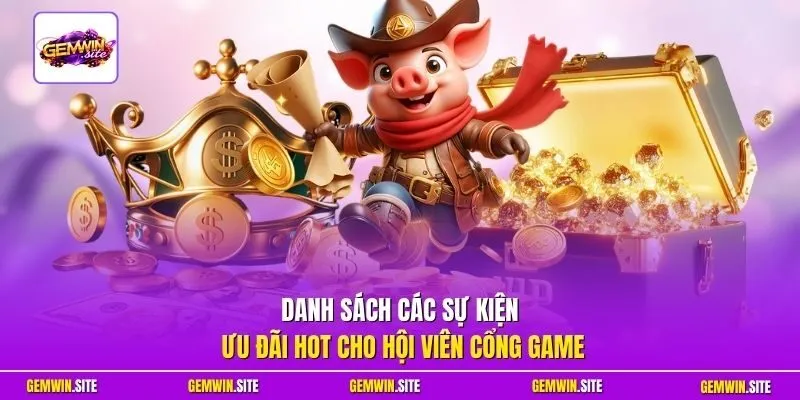 Danh sách các sự kiện ưu đãi hot cho hội viên cổng game