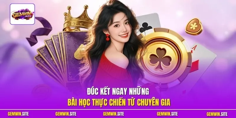 Đúc kết ngay những bài học thực chiến từ chuyên gia