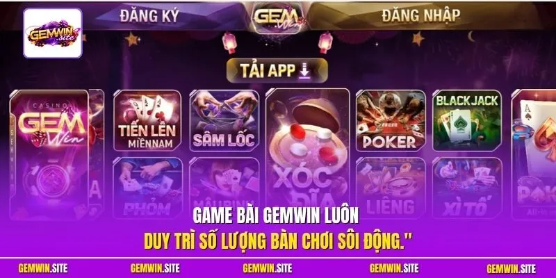 Game bài Gemwin luôn duy trì số lượng bàn chơi sôi động