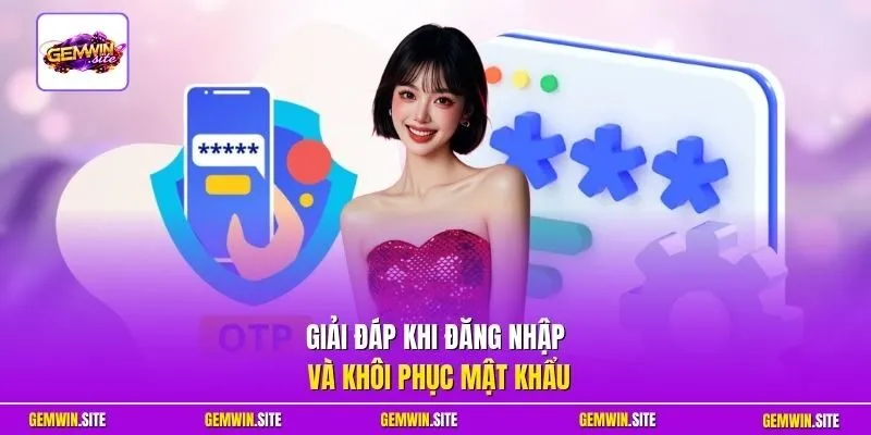 Giải đáp khi đăng nhập và khôi phục mật khẩu
