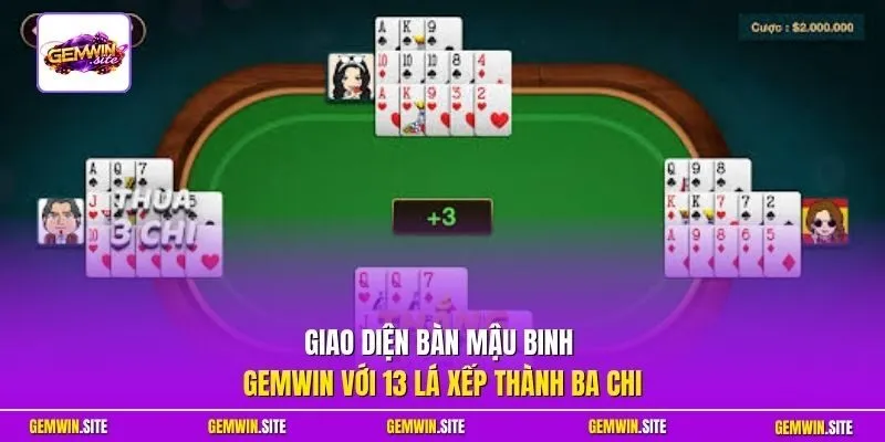 Giao diện bàn mậu binh Gemwin với 13 lá xếp thành ba chi