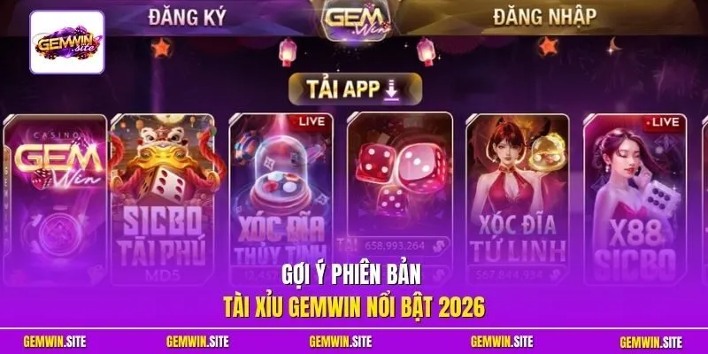 Gợi ý phiên bản Tài Xỉu Gemwin nổi bật 2026