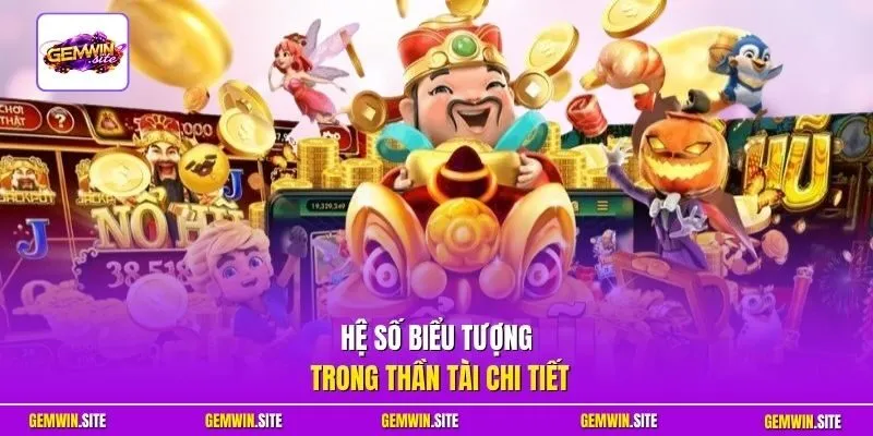 Hệ số biểu tượng trong Thần Tài chi tiết