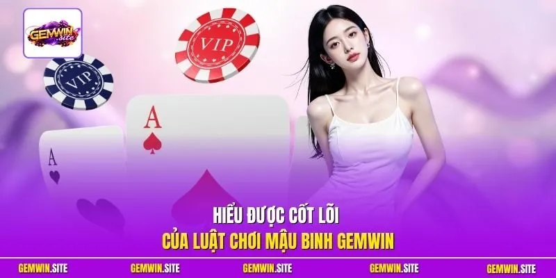 Hiểu được cốt lõi của luật chơi mậu binh Gemwin