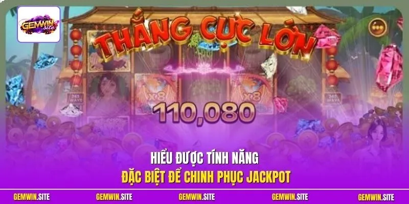 Hiểu được tính năng đặc biệt để chinh phục Jackpot
