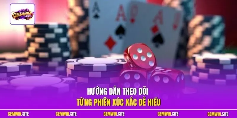 Hướng dẫn theo dõi từng phiên xúc xắc dễ hiểu