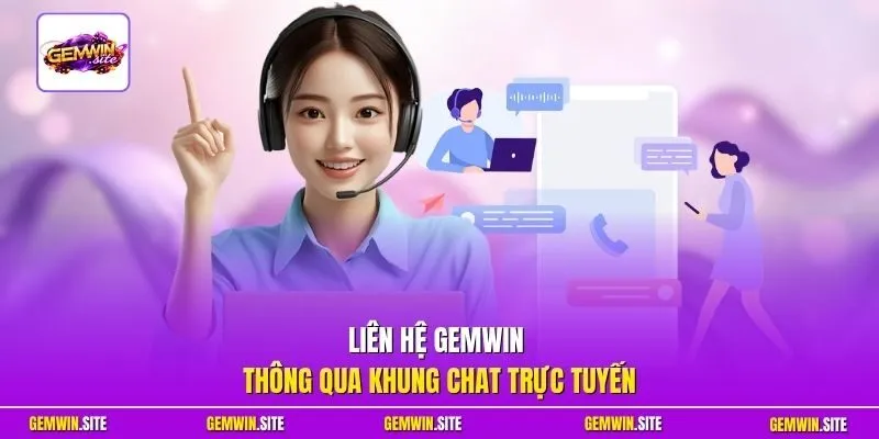 Liên hệ Gemwin thông qua khung chat trực tuyến