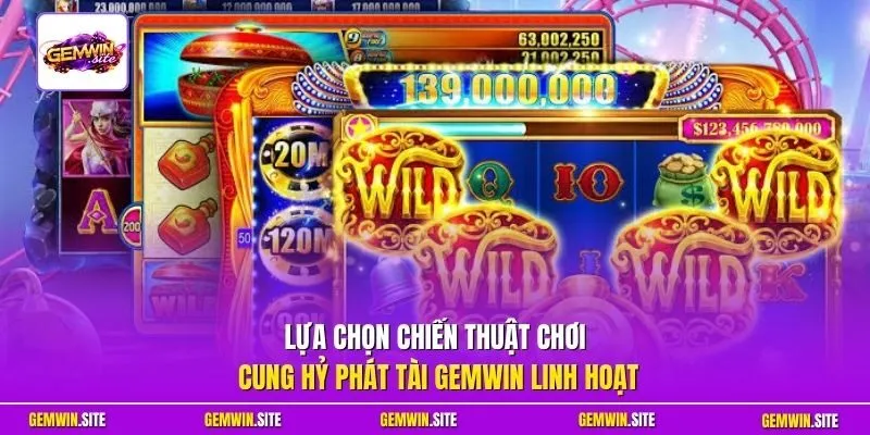 Lựa chọn chiến thuật chơi Cung Hỷ Phát Tài Gemwin linh hoạt