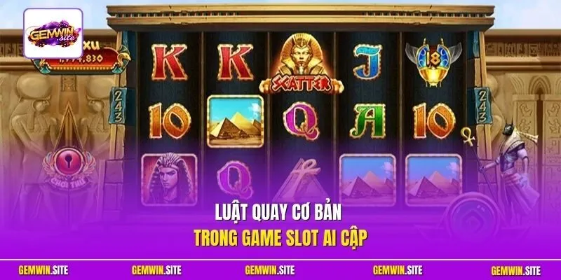 Luật quay cơ bản trong game slot Ai Cập