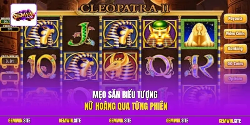 Mẹo săn biểu tượng nữ hoàng qua từng phiên