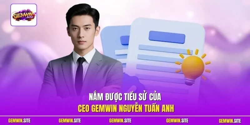 Nắm được tiểu sử của CEO Gemwin Nguyễn Tuấn Anh
