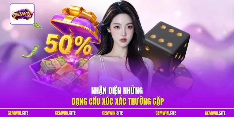 Nhận diện những dạng cầu xúc xắc thường gặp