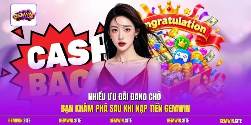 Nhiều ưu đãi đang chờ bạn khám phá sau khi nạp tiền Gemwin