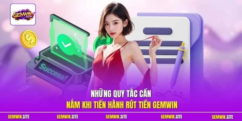 Những quy tắc cần nắm khi tiến hành rút tiền Gemwin