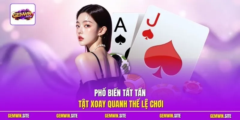 Phổ biến tất tần tật xoay quanh thể lệ chơi