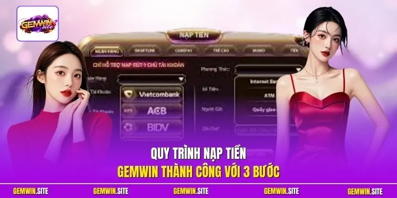 Quy trình nạp tiền Gemwin thành công với 3 bước