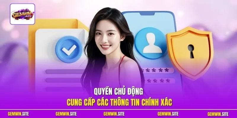 Quyền chủ động cung cấp các thông tin chính xác