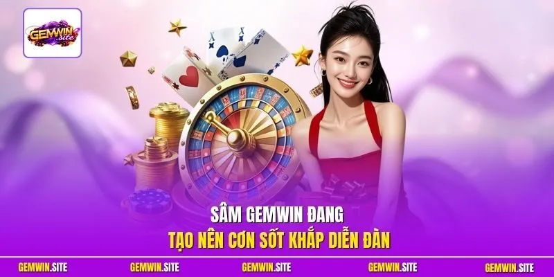 Sâm Gemwin đang tạo nên cơn sốt khắp diễn đàn