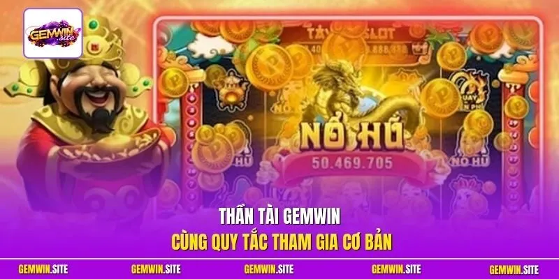 Thần Tài Gemwin cùng quy tắc tham gia cơ bản