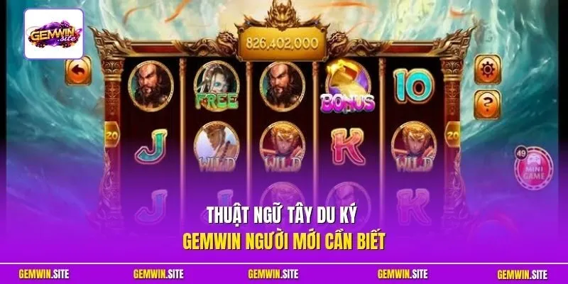Thuật ngữ Tây Du Ký Gemwin người mới cần biết