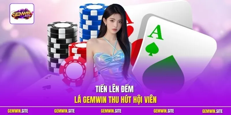 Tiến Lên Đếm Lá Gemwin thu hút hội viên