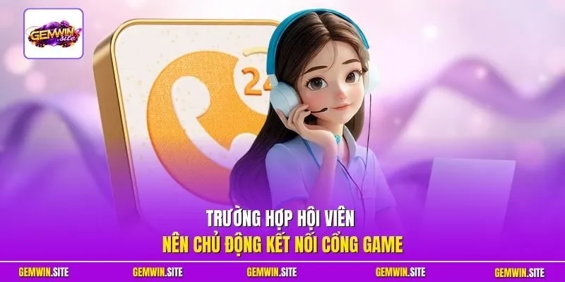 Trường hợp hội viên nên chủ động kết nối cổng game